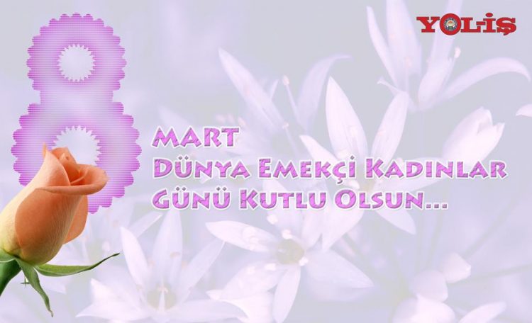 8 MART 2017 – DÜNYA EMEKÇİ KADINLAR GÜNÜ