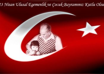 23 NİSAN ULUSAL EGEMENLİK VE ÇOCUK BAYRAMI KUTLU OLSUN