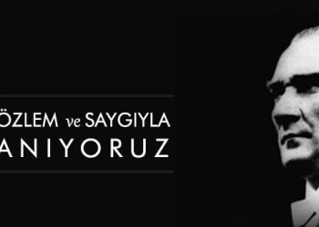 ATA’MIZI ÖZLEMLE, ŞÜKRANLA ANIYORUZ…