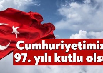 CUMHURİYETİMİZİN 97. YILI KUTLU OLSUN