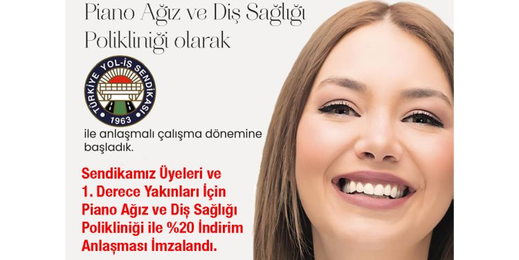 Sendikamız Üyeleri ve 1. Derece Yakınları İçin Piano Ağız ve Diş Sağlığı Polikliniği ile %20 İndirim Anlaşması İmzalandı