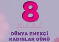 8 MART DÜNYA EMEKÇİ KADINLAR GÜNÜ KUTLU OLSUN